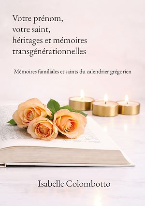 Téléchargez le livre :  Votre prénom, votre saint, héritages et mémoires transgénérationnelles