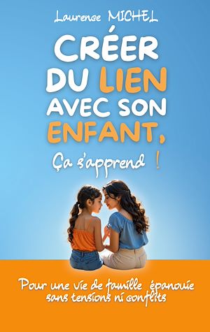 Téléchargez le livre :  Créer du lien avec son enfant, ça s'apprend !