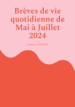 Télécharger le livre :  Brèves de vie quotidienne de Mai à Juillet 2024