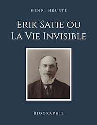 Téléchargez le livre :  Erik Satie ou La Vie Invisible