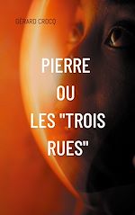 Télécharger le livre :  Pierre ou les "Trois Rues"