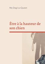 Télécharger le livre :  Être à la hauteur de son chien