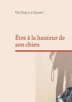 Téléchargez le livre :  Être à la hauteur de son chien
