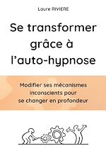 Télécharger le livre :  Se transformer grâce à l'auto-hypnose