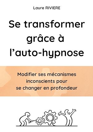 Téléchargez le livre :  Se transformer grâce à l'auto-hypnose