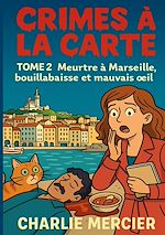 Télécharger le livre :  Crimes a la carte - Tome 2 Meurtre a Marseille, bouillabaisse et mauvais oeil