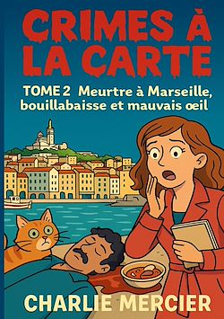 Télécharger le livre :  Crimes a la carte - Tome 2 Meurtre a Marseille, bouillabaisse et mauvais oeil