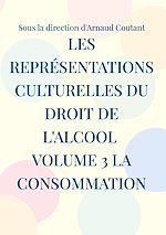 Download this eBook Les représentations culturelles du droit de l'alcool Volume 3 La consommation