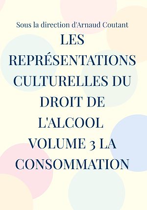 Download the eBook: Les représentations culturelles du droit de l'alcool Volume 3 La consommation
