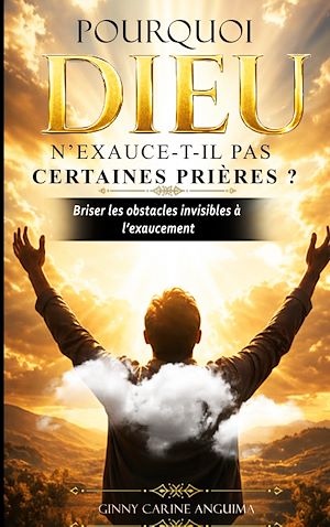 Téléchargez le livre :  Pourquoi Dieu n'exauce-t-il pas certaines prières ?