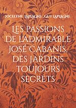 Télécharger le livre :  Les passions de l'admirable José Cabanis, des jardins toujours secrets