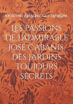 Téléchargez le livre :  Les passions de l'admirable José Cabanis, des jardins toujours secrets