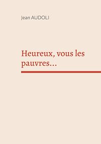 Téléchargez le livre :  Heureux, vous les pauvres...