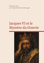 Download this eBook Jacques VI et le Mystère du Gowrie
