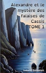 Télécharger le livre :  Alexandre et le mystère des falaises de Cassis Tome 1