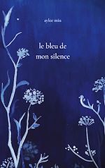 Télécharger le livre :  Le bleu de mon silence
