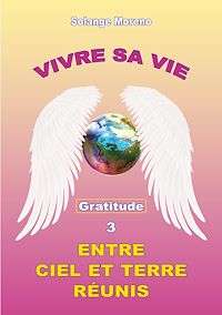 Téléchargez le livre :  Vivre sa vie entre Ciel et Terre réunis