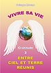 Télécharger le livre :  Vivre sa vie entre Ciel et Terre réunis