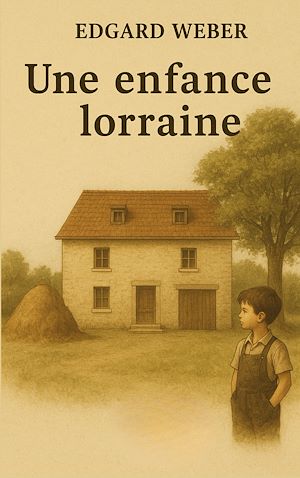 Téléchargez le livre :  Une enfance lorraine