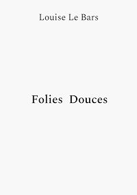 Téléchargez le livre :  Folies Douces