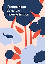 Télécharger le livre :  L'amour pur dans un monde impur