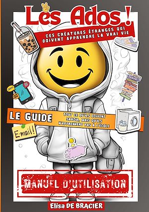 Download the eBook: Les Ados ! Ces créatures étranges qui doivent apprendre la vrai vie - LE GUIDE