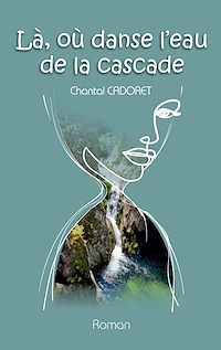 Téléchargez le livre :  La, où danse l'eau de la cascade