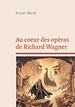 Télécharger le livre :  Au coeur des opéras de Richard Wagner