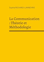 Télécharger le livre :  La Communication : Théorie et Méthodologie