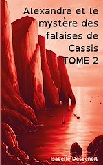 Télécharger le livre :  Alexandre et le mystère des falaises de Cassis TOME 2