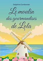 Télécharger le livre :  Le moulin des gourmandises de Lola