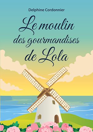 Téléchargez le livre :  Le moulin des gourmandises de Lola