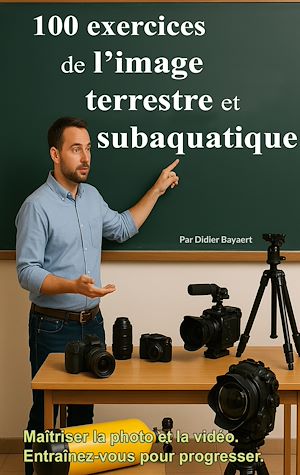 Téléchargez le livre :  100 exercices de l'image terrestre et subaquatique