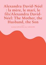 Télécharger le livre :  Alexandra David-Néel : la mère, le mari, le fils/Alexandra David-Néel: The Mother, the Husband, the Son