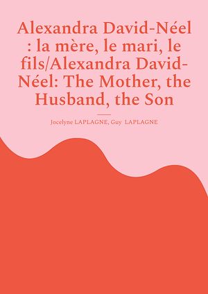 Téléchargez le livre :  Alexandra David-Néel : la mère, le mari, le fils/Alexandra David-Néel: The Mother, the Husband, the Son