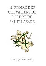 Télécharger le livre :  L'Histoire des Chevaliers de l'Ordre de Saint Lazare