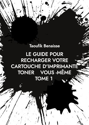 Téléchargez le livre :  le guide pour recharger votre cartouche d'imprimante toner vous -même         TOME 1
