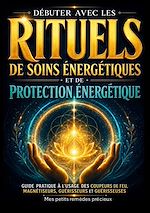 Download this eBook Débuter avec les rituels de soins énergétiques et de protection énergétique