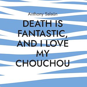 Download the eBook: Death is fantastic, and I love my Chouchou