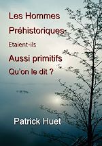 Download this eBook Les hommes préhistoriques étaient-ils aussi primitifs qu'on le dit ?