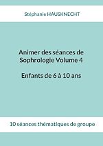 Télécharger le livre :  Animer des séances de Sophrologie Volume 4 Enfants de 6 à 10 ans