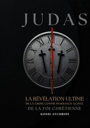 Téléchargez le livre :  Judas la révélation ultime de la croix comme puissance active de la foi chrétienne