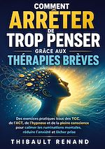Download this eBook Comment arrêter de trop penser grâce aux thérapies brèves