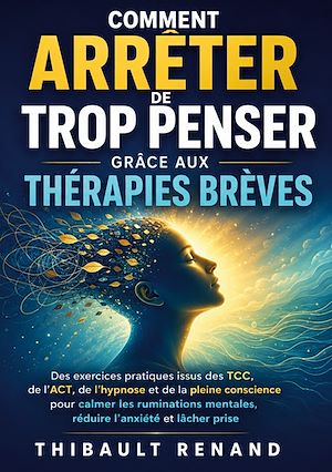 Download the eBook: Comment arrêter de trop penser grâce aux thérapies brèves
