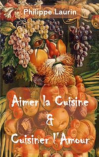 Téléchargez le livre :  Aimer la Cuisine & Cuisiner l'Amour