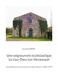 Téléchargez le livre :  Une seigneurerie ecclésiastique  Le Lieu-Dieu-Les-Venansault
