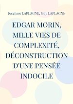Download this eBook Edgar Morin, mille vies de complexité, déconstruction d'une pensée indocile