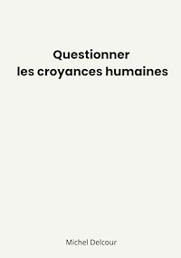 Téléchargez le livre :  Questionner les croyances humaines