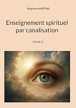 Télécharger le livre :  Enseignement spirituel par canalisation (Tome 5)
