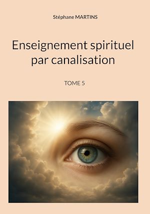 Téléchargez le livre :  Enseignement spirituel par canalisation (Tome 5)